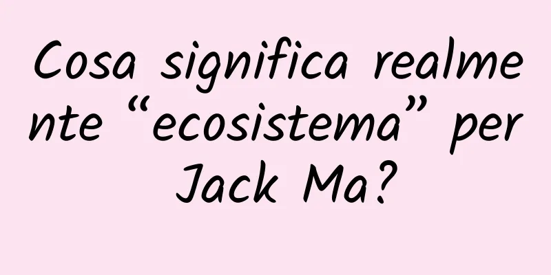 Cosa significa realmente “ecosistema” per Jack Ma?