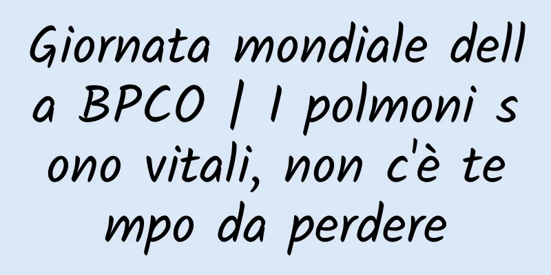 Giornata mondiale della BPCO | I polmoni sono vitali, non c'è tempo da perdere