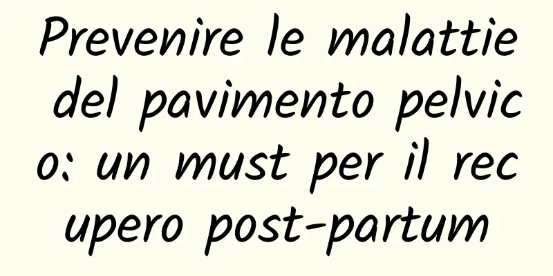 Prevenire le malattie del pavimento pelvico: un must per il recupero post-partum