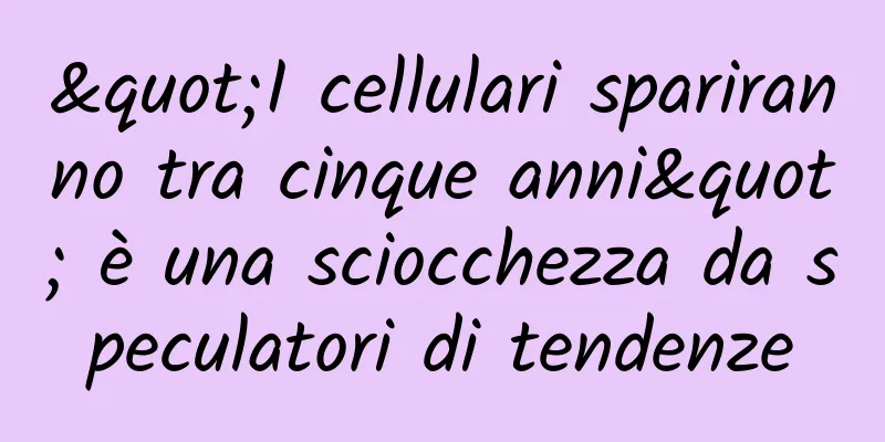 "I cellulari spariranno tra cinque anni" è una sciocchezza da speculatori di tendenze