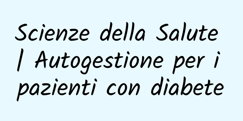 Scienze della Salute | Autogestione per i pazienti con diabete