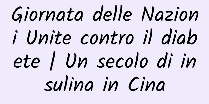 Giornata delle Nazioni Unite contro il diabete | Un secolo di insulina in Cina
