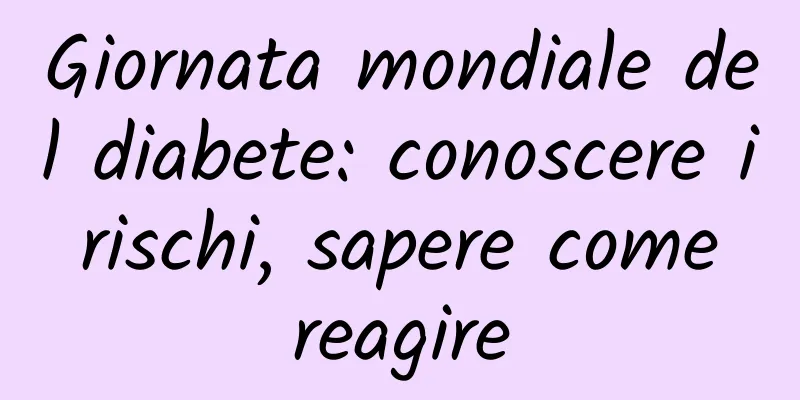 Giornata mondiale del diabete: conoscere i rischi, sapere come reagire