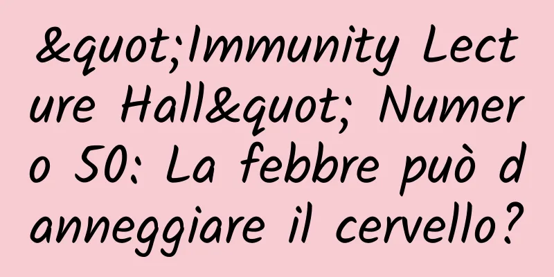 "Immunity Lecture Hall" Numero 50: La febbre può danneggiare il cervello?