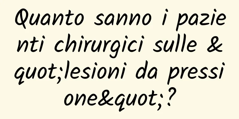 Quanto sanno i pazienti chirurgici sulle "lesioni da pressione"?