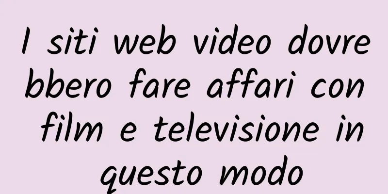 I siti web video dovrebbero fare affari con film e televisione in questo modo