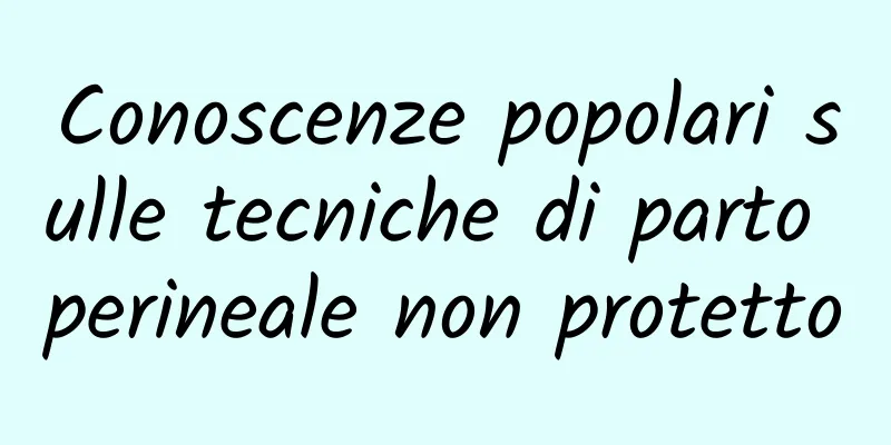 Conoscenze popolari sulle tecniche di parto perineale non protetto
