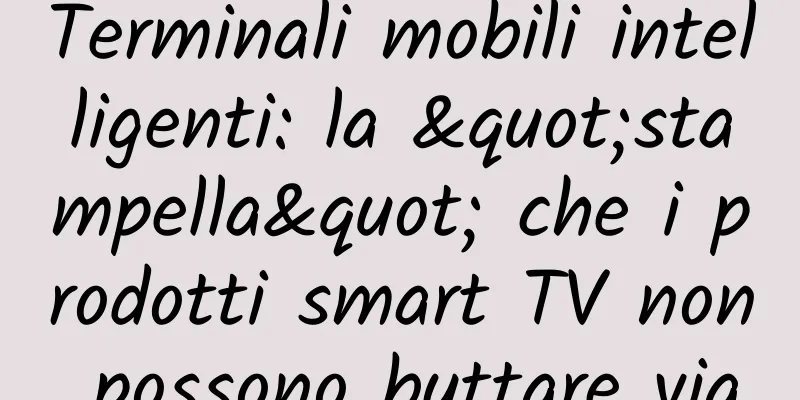 Terminali mobili intelligenti: la "stampella" che i prodotti smart TV non possono buttare via