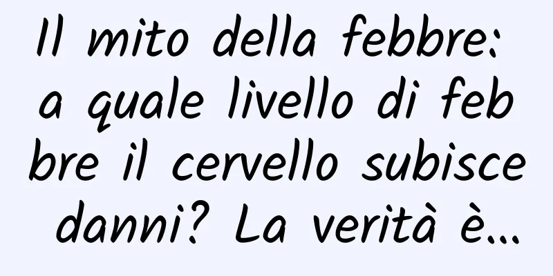 Il mito della febbre: a quale livello di febbre il cervello subisce danni? La verità è…