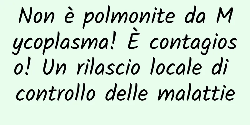 Non è polmonite da Mycoplasma! È contagioso! Un rilascio locale di controllo delle malattie
