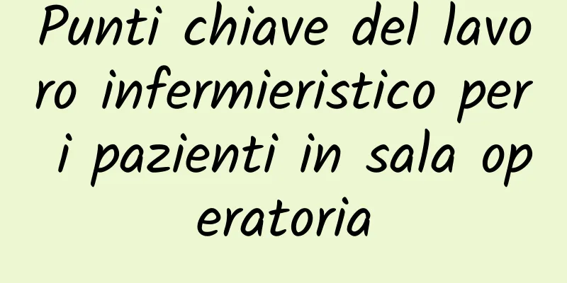 Punti chiave del lavoro infermieristico per i pazienti in sala operatoria