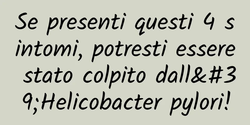 Se presenti questi 4 sintomi, potresti essere stato colpito dall'Helicobacter pylori!