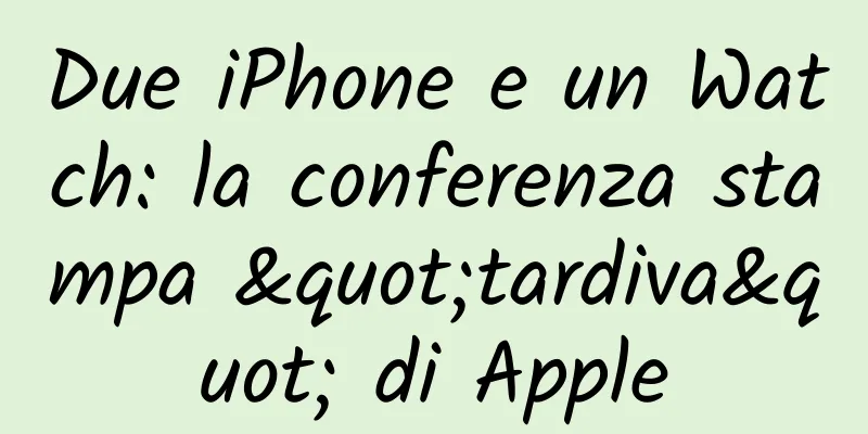 Due iPhone e un Watch: la conferenza stampa "tardiva" di Apple