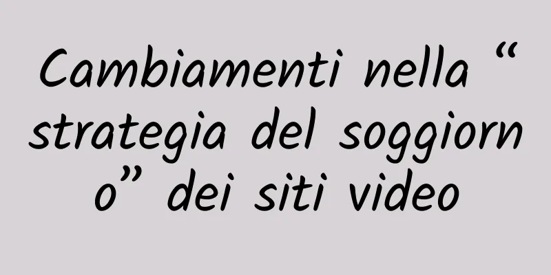 Cambiamenti nella “strategia del soggiorno” dei siti video