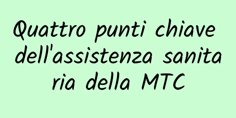 Quattro punti chiave dell'assistenza sanitaria della MTC