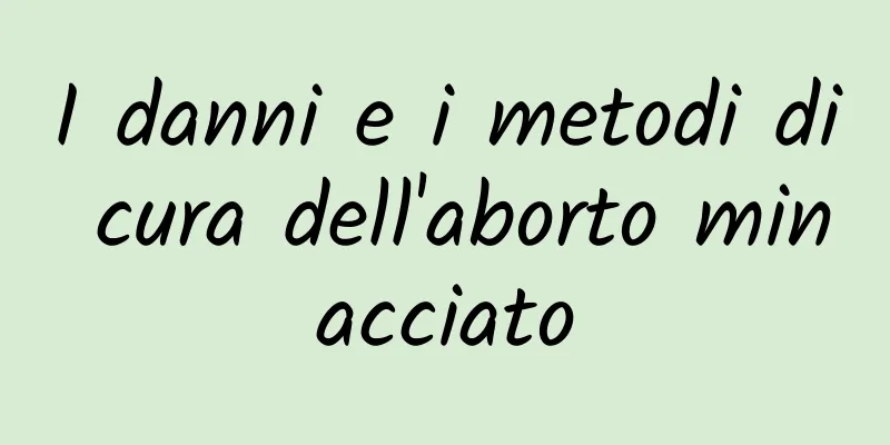 I danni e i metodi di cura dell'aborto minacciato
