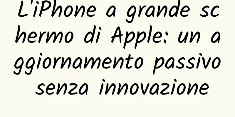 L'iPhone a grande schermo di Apple: un aggiornamento passivo senza innovazione