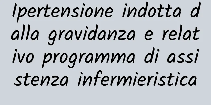 Ipertensione indotta dalla gravidanza e relativo programma di assistenza infermieristica
