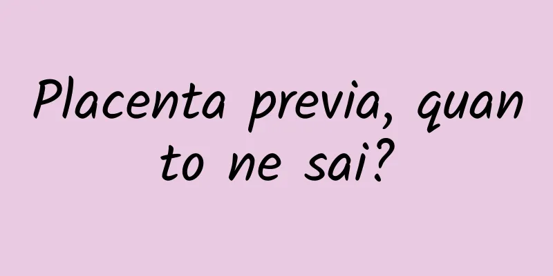 Placenta previa, quanto ne sai?