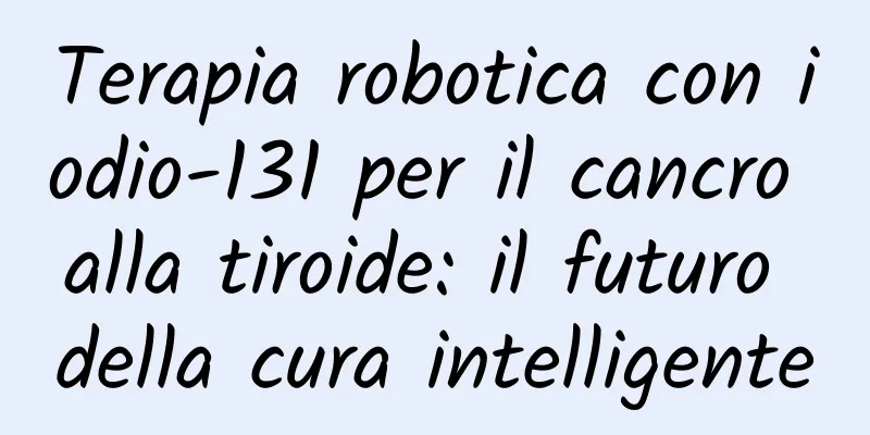 Terapia robotica con iodio-131 per il cancro alla tiroide: il futuro della cura intelligente