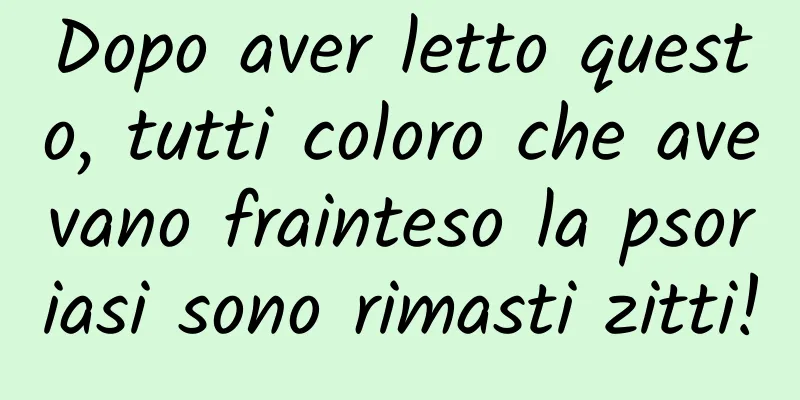 Dopo aver letto questo, tutti coloro che avevano frainteso la psoriasi sono rimasti zitti!