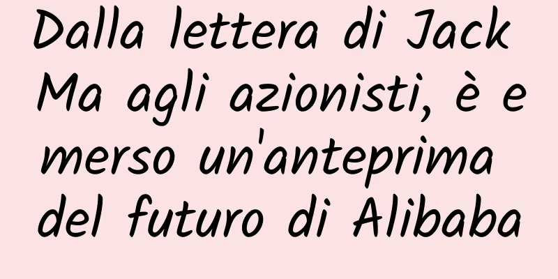 Dalla lettera di Jack Ma agli azionisti, è emerso un'anteprima del futuro di Alibaba