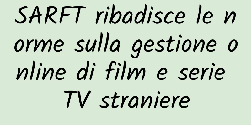 SARFT ribadisce le norme sulla gestione online di film e serie TV straniere