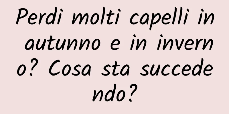 Perdi molti capelli in autunno e in inverno? Cosa sta succedendo?