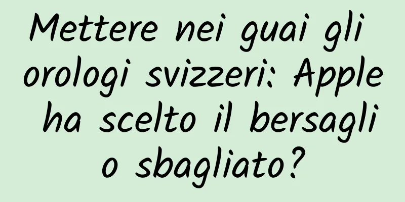 Mettere nei guai gli orologi svizzeri: Apple ha scelto il bersaglio sbagliato?
