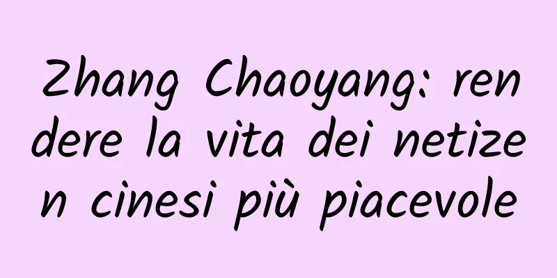 Zhang Chaoyang: rendere la vita dei netizen cinesi più piacevole