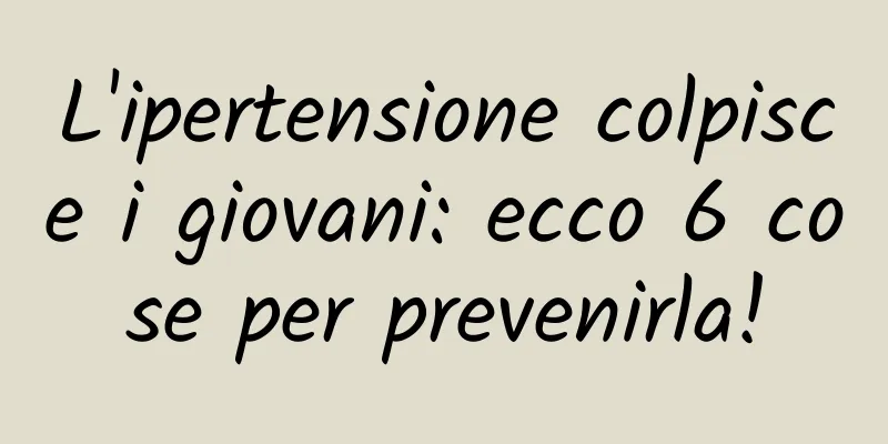 L'ipertensione colpisce i giovani: ecco 6 cose per prevenirla!