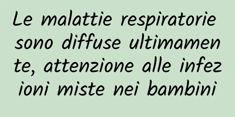 Le malattie respiratorie sono diffuse ultimamente, attenzione alle infezioni miste nei bambini