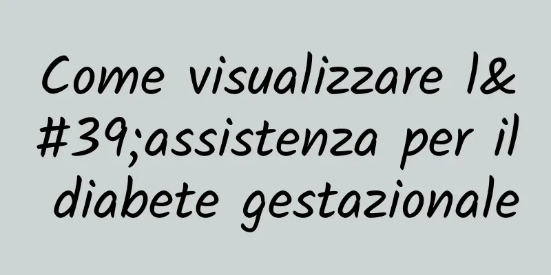Come visualizzare l'assistenza per il diabete gestazionale