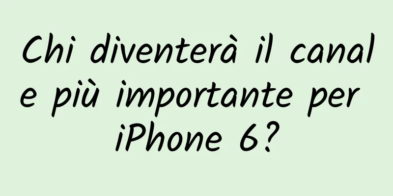 Chi diventerà il canale più importante per iPhone 6?