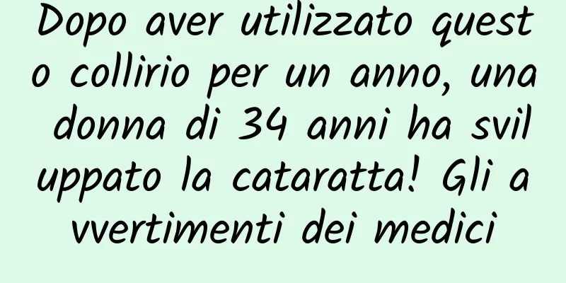 Dopo aver utilizzato questo collirio per un anno, una donna di 34 anni ha sviluppato la cataratta! Gli avvertimenti dei medici