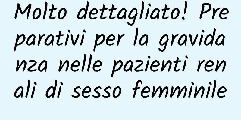 Molto dettagliato! Preparativi per la gravidanza nelle pazienti renali di sesso femminile