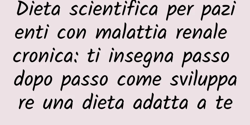 Dieta scientifica per pazienti con malattia renale cronica: ti insegna passo dopo passo come sviluppare una dieta adatta a te