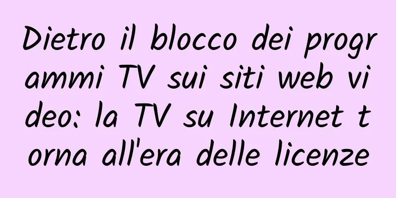 Dietro il blocco dei programmi TV sui siti web video: la TV su Internet torna all'era delle licenze