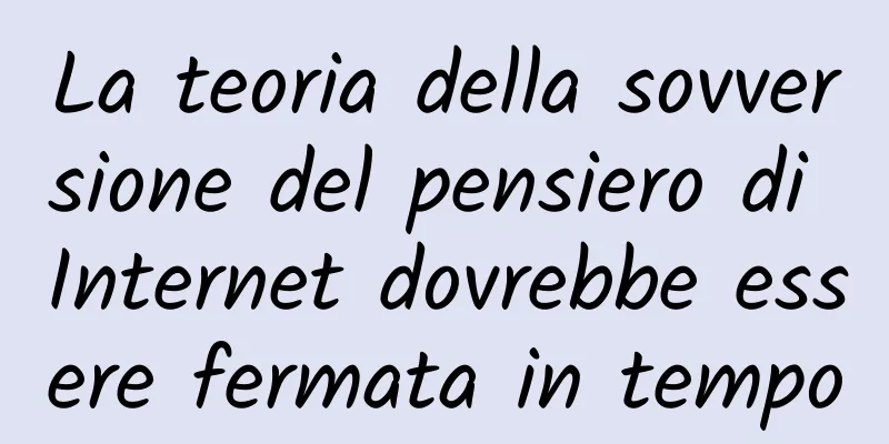 La teoria della sovversione del pensiero di Internet dovrebbe essere fermata in tempo