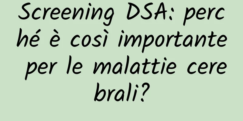 Screening DSA: perché è così importante per le malattie cerebrali?