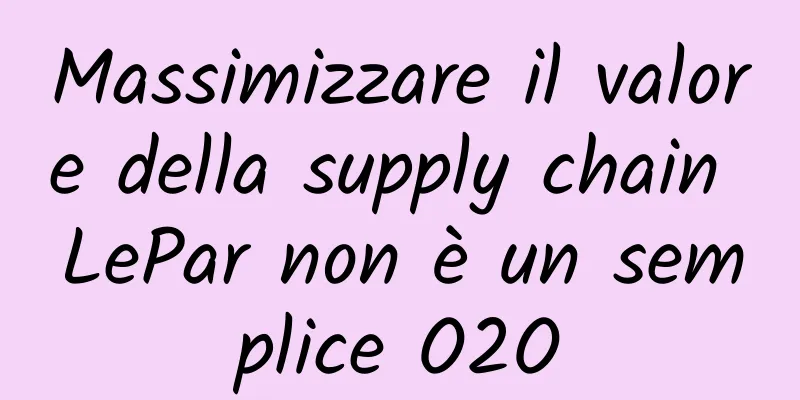 Massimizzare il valore della supply chain LePar non è un semplice O2O