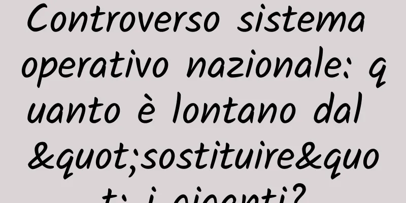 Controverso sistema operativo nazionale: quanto è lontano dal "sostituire" i giganti?