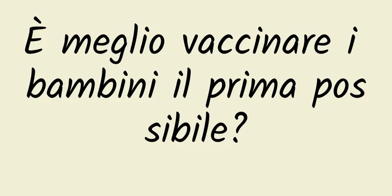 È meglio vaccinare i bambini il prima possibile?
