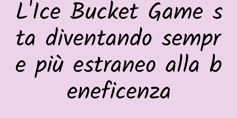 L'Ice Bucket Game sta diventando sempre più estraneo alla beneficenza