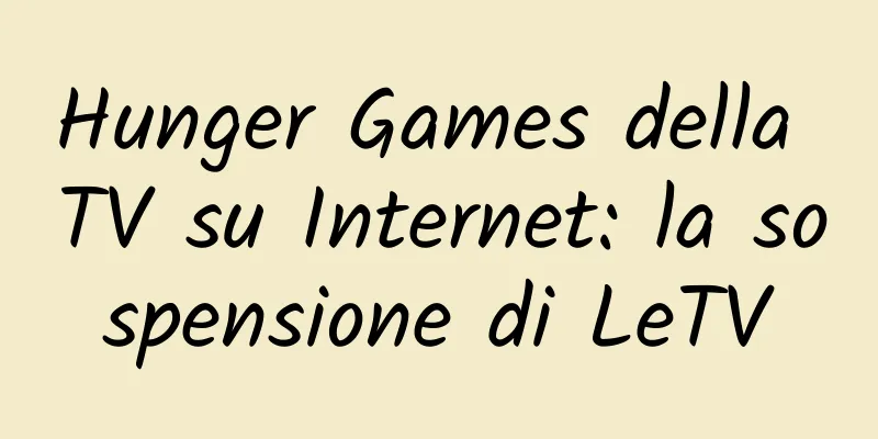 Hunger Games della TV su Internet: la sospensione di LeTV