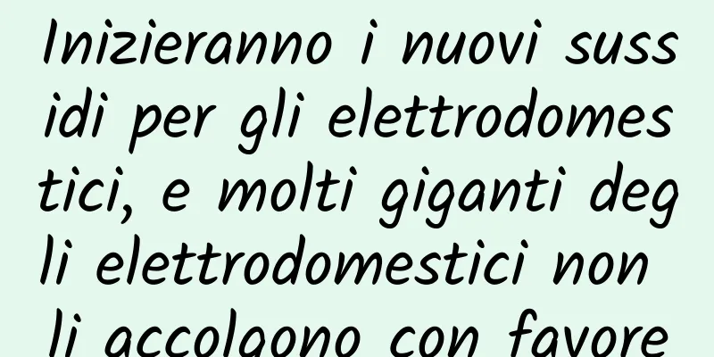 Inizieranno i nuovi sussidi per gli elettrodomestici, e molti giganti degli elettrodomestici non li accolgono con favore