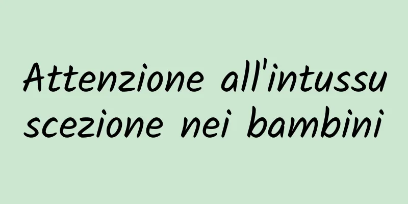 Attenzione all'intussuscezione nei bambini