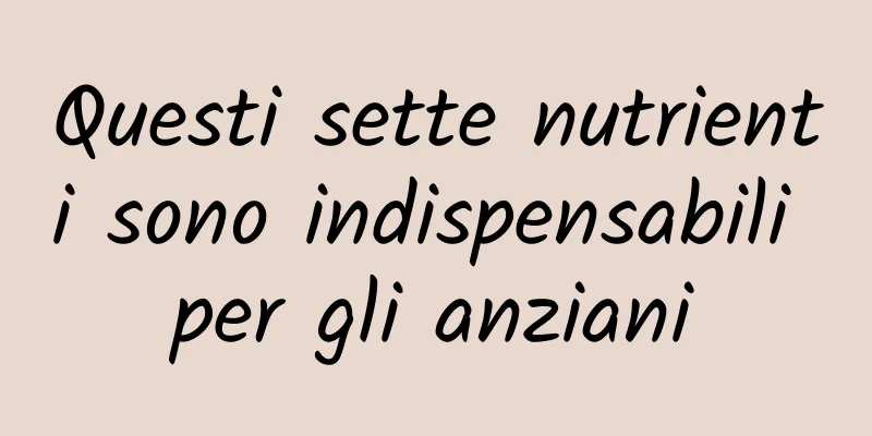 Questi sette nutrienti sono indispensabili per gli anziani