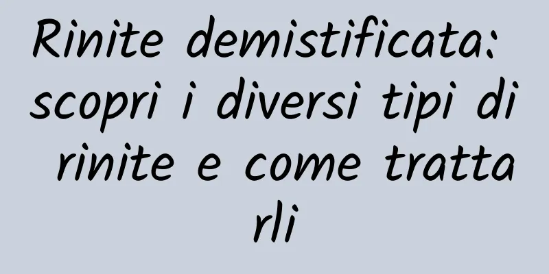 Rinite demistificata: scopri i diversi tipi di rinite e come trattarli