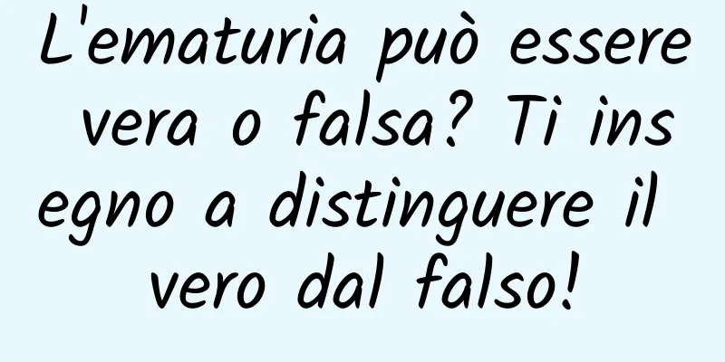L'ematuria può essere vera o falsa? Ti insegno a distinguere il vero dal falso!